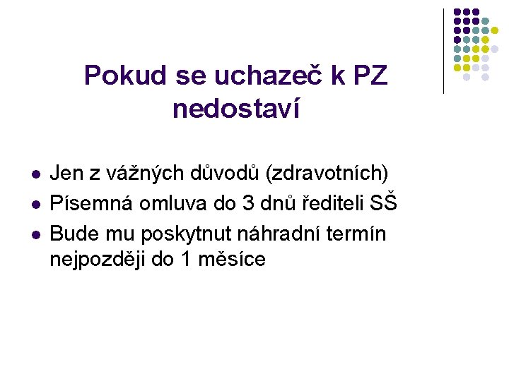 Pokud se uchazeč k PZ nedostaví l l l Jen z vážných důvodů (zdravotních)