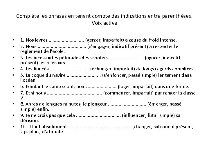 Complète les phrases en tenant compte des indications entre parenthèses. Voix active • •