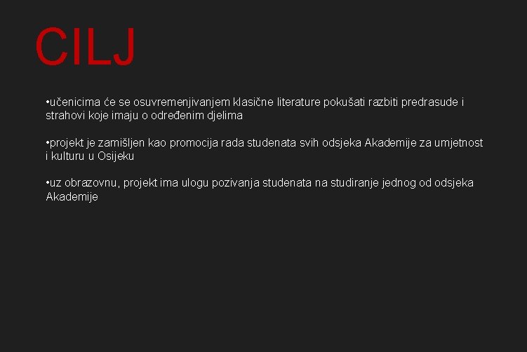 CILJ • učenicima će se osuvremenjivanjem klasične literature pokušati razbiti predrasude i strahovi koje