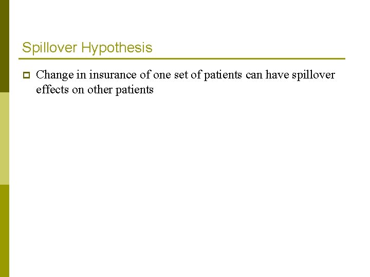 Spillover Hypothesis p Change in insurance of one set of patients can have spillover Spillover Hypothesis p Change in insurance of one set of patients can have spillover