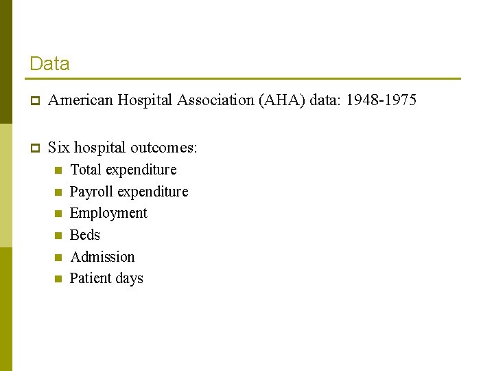 Data p American Hospital Association (AHA) data: 1948 -1975 p Six hospital outcomes: n Data p American Hospital Association (AHA) data: 1948 -1975 p Six hospital outcomes: n