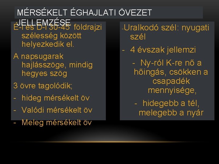 MÉRSÉKELT ÉGHAJLATI ÖVEZET JELLEMZÉSE É-i és D-i 30 -45’ földrajzi -Uralkodó szél: nyugati szélesség