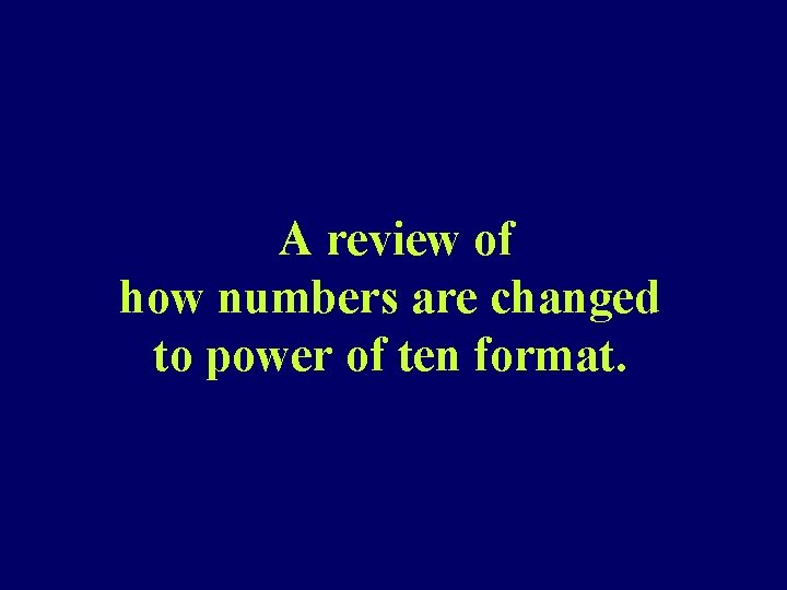 A review of how numbers are changed to power of ten format. 