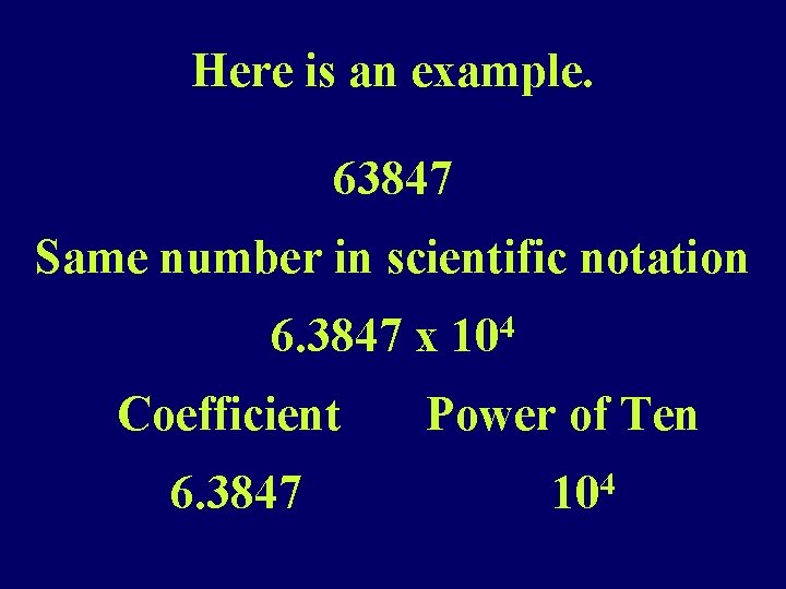 Here is an example. 63847 Same number in scientific notation 6. 3847 x 104