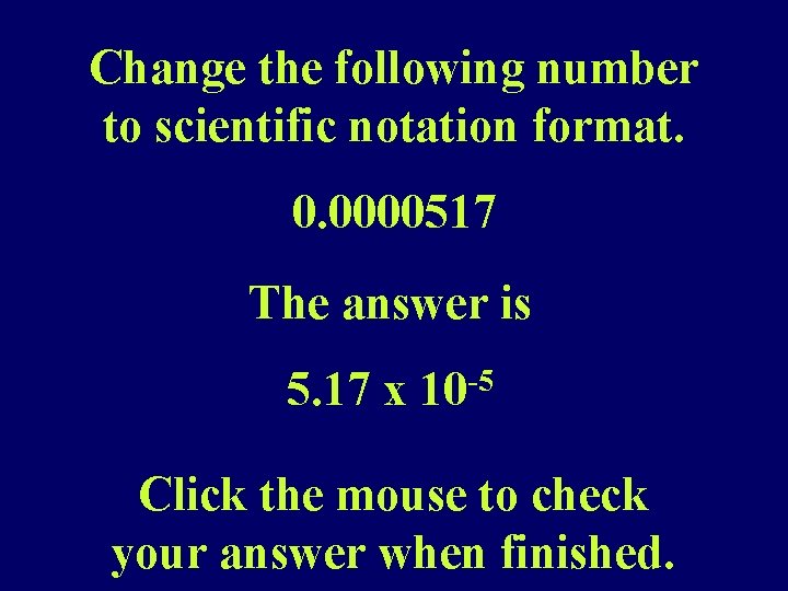 Change the following number to scientific notation format. 0. 0000517 The answer is 5.