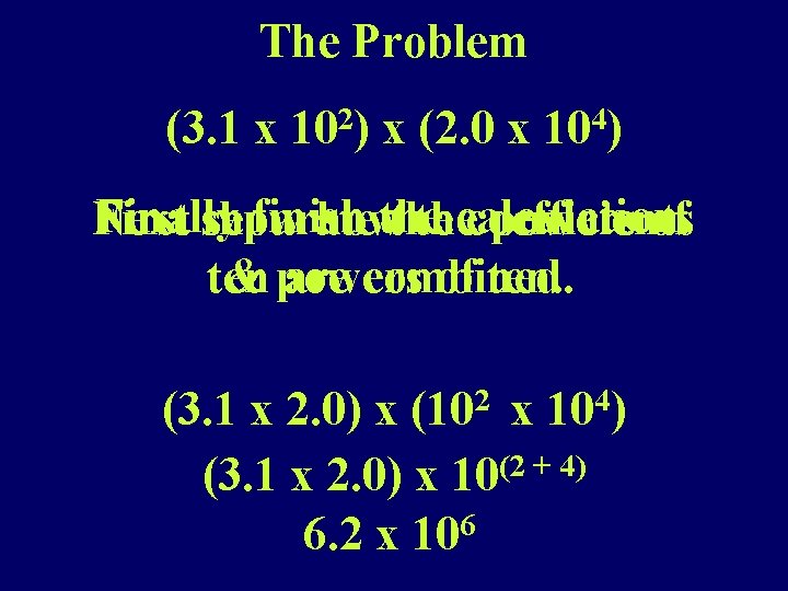 The Problem (3. 1 x 102) x (2. 0 x 104) Finally finish Next