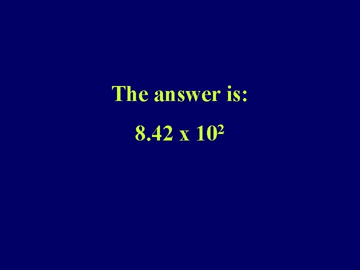The answer is: 8. 42 x 102 