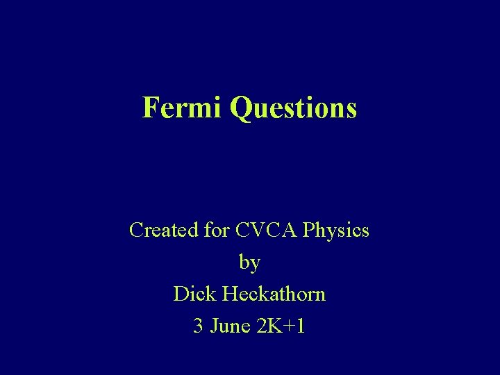 Fermi Questions Created for CVCA Physics by Dick Heckathorn 3 June 2 K+1 