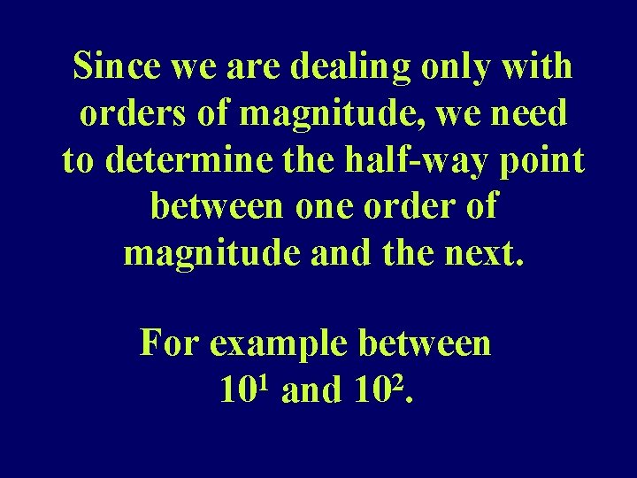 Since we are dealing only with orders of magnitude, we need to determine the