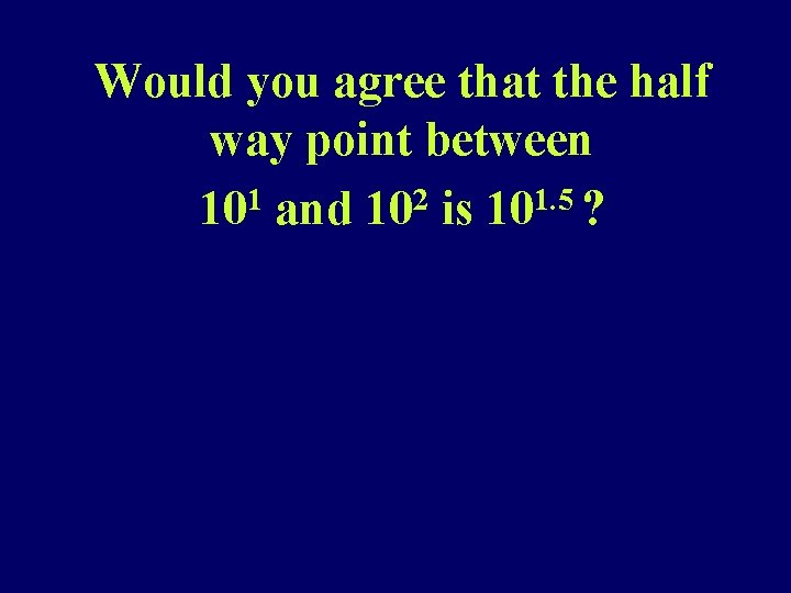 Would you agree that the half way point between 1 2 1. 5 10