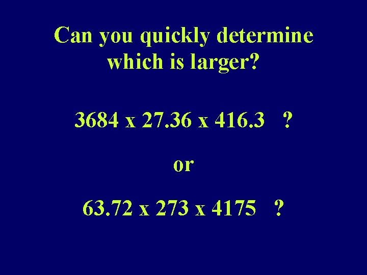 Can you quickly determine which is larger? 3684 x 27. 36 x 416. 3