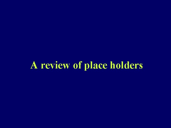 A review of place holders 