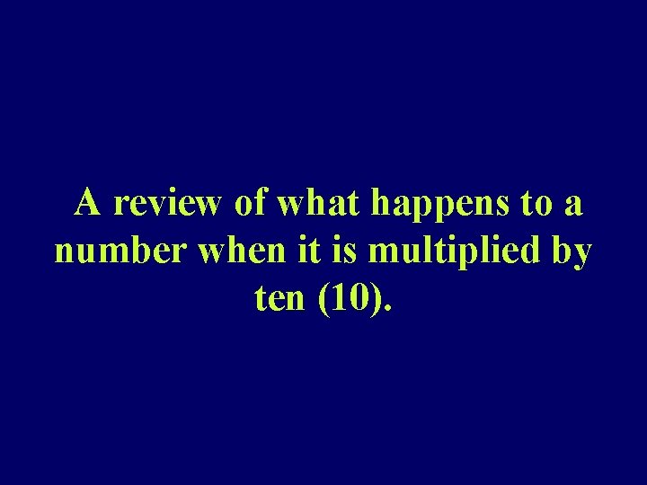 A review of what happens to a number when it is multiplied by ten