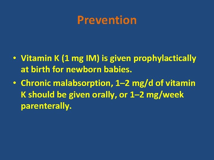 Prevention • Vitamin K (1 mg IM) is given prophylactically at birth for newborn