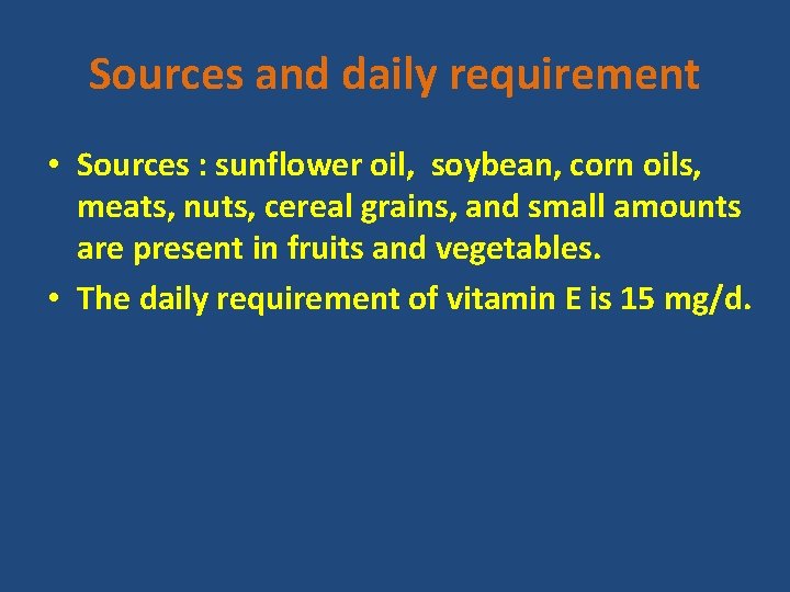 Sources and daily requirement • Sources : sunflower oil, soybean, corn oils, meats, nuts,