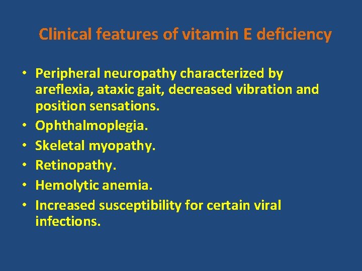 Clinical features of vitamin E deficiency • Peripheral neuropathy characterized by areflexia, ataxic gait,