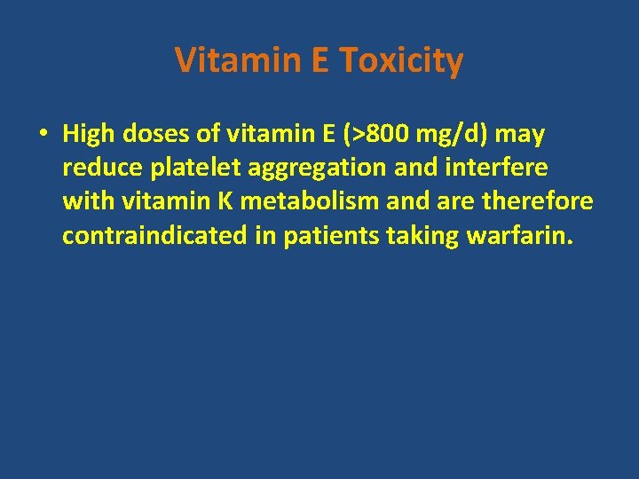 Vitamin E Toxicity • High doses of vitamin E (>800 mg/d) may reduce platelet