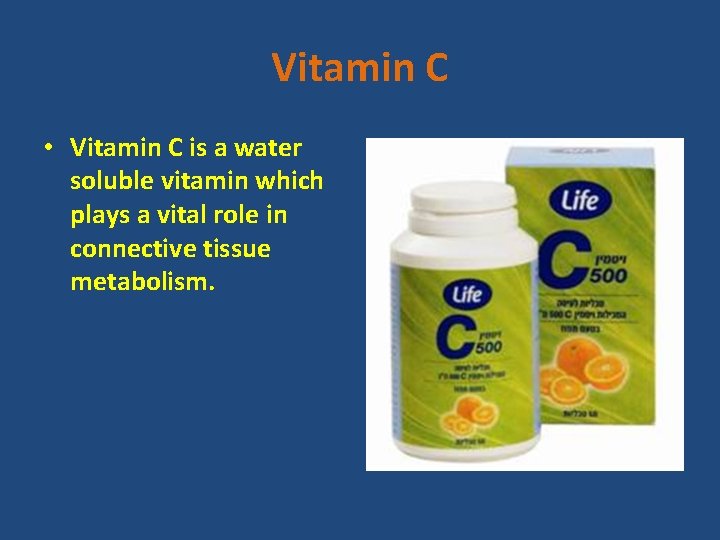 Vitamin C • Vitamin C is a water soluble vitamin which plays a vital