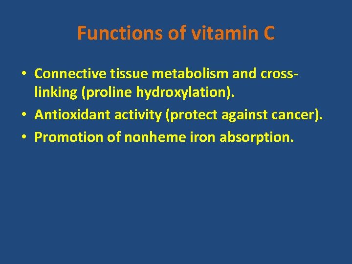 Functions of vitamin C • Connective tissue metabolism and crosslinking (proline hydroxylation). • Antioxidant