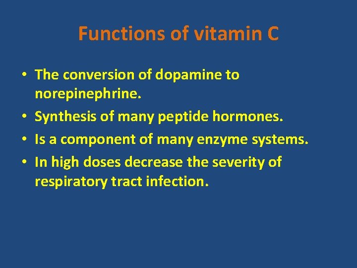 Functions of vitamin C • The conversion of dopamine to norepinephrine. • Synthesis of