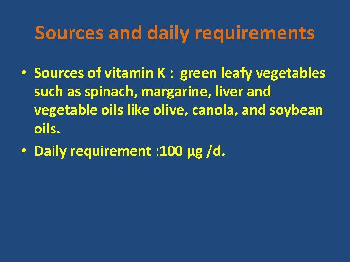 Sources and daily requirements • Sources of vitamin K : green leafy vegetables such