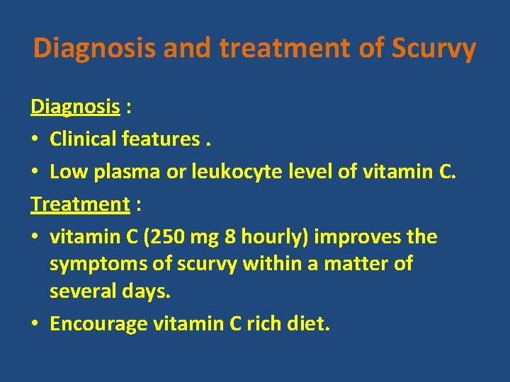 Diagnosis and treatment of Scurvy Diagnosis : • Clinical features. • Low plasma or