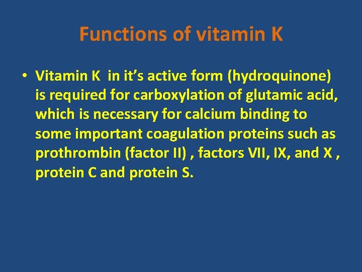 Functions of vitamin K • Vitamin K in it’s active form (hydroquinone) is required
