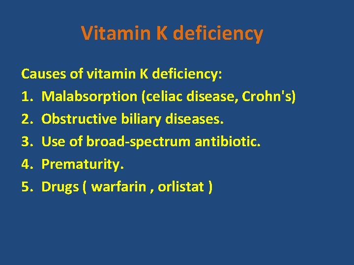 Vitamin K deficiency Causes of vitamin K deficiency: 1. Malabsorption (celiac disease, Crohn's) 2.