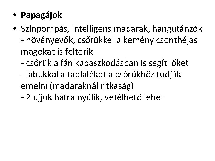  • Papagájok • Színpompás, intelligens madarak, hangutánzók - növényevők, csőrükkel a kemény csonthéjas