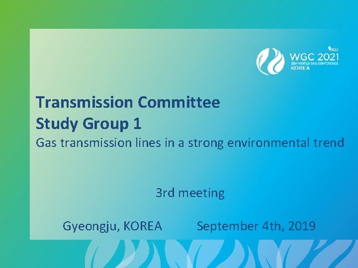 Transmission Committee Study Group 1 Gas transmission lines in a strong environmental trend 3