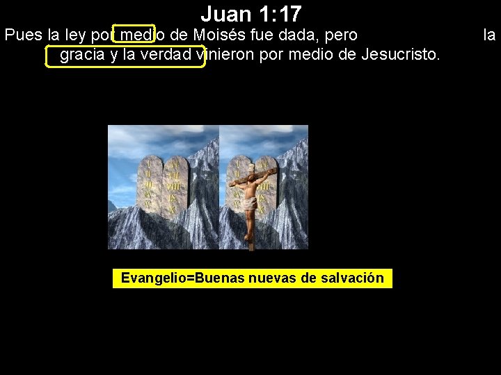 Juan 1: 17 Pues la ley por medio de Moisés fue dada, pero gracia