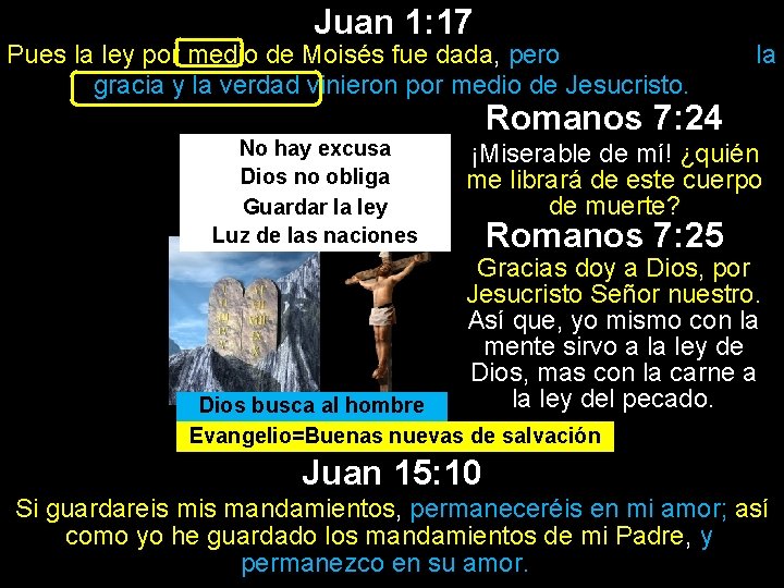 Juan 1: 17 Pues la ley por medio de Moisés fue dada, pero gracia