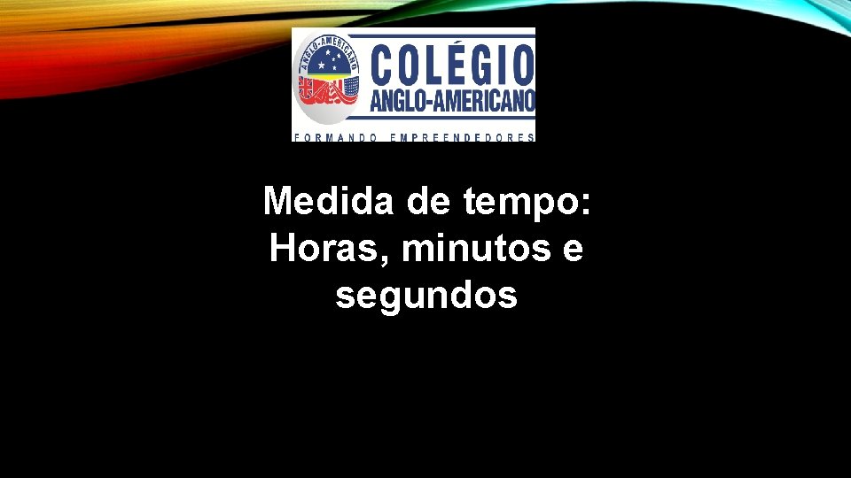 Medida de tempo: Horas, minutos e segundos 