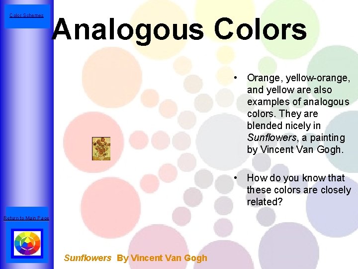 Color Schemes Analogous Colors • Orange, yellow-orange, and yellow are also examples of analogous