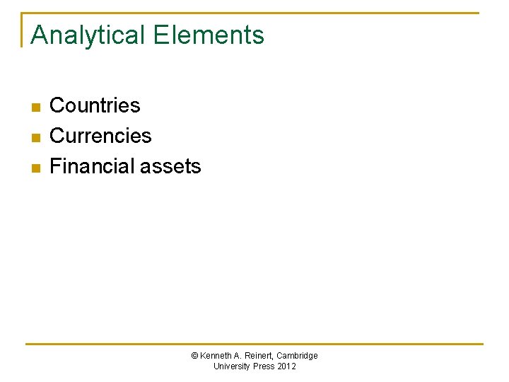 Analytical Elements n n n Countries Currencies Financial assets © Kenneth A. Reinert, Cambridge