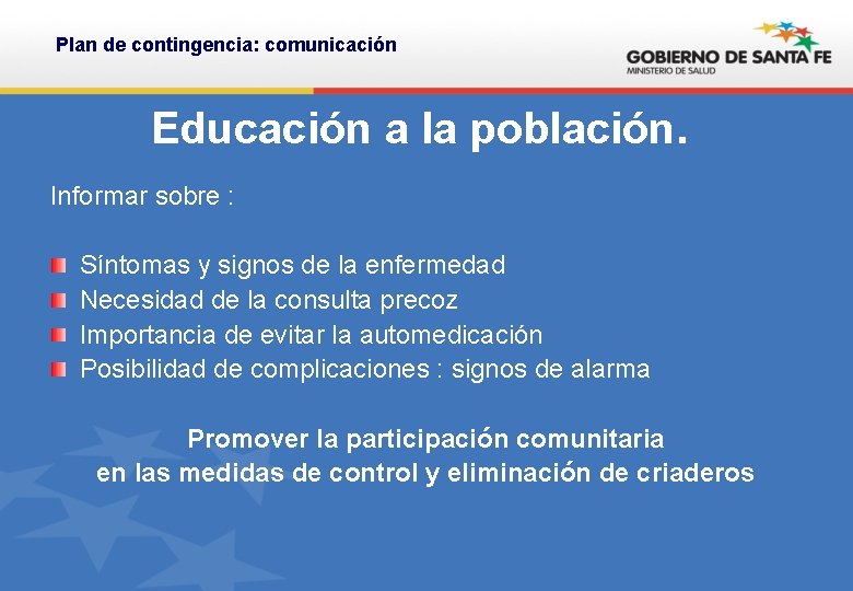 Plan de contingencia: comunicación Educación a la población. Informar sobre : Síntomas y signos