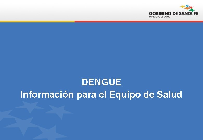 DENGUE Información para el Equipo de Salud 