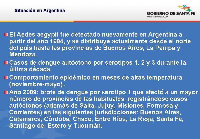 Situación en Argentina El Aedes aegypti fue detectado nuevamente en Argentina a partir del