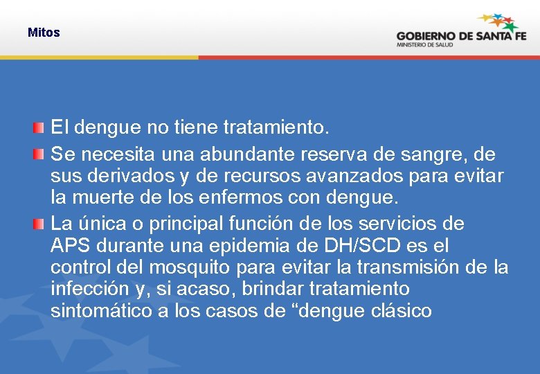 Mitos El dengue no tiene tratamiento. Se necesita una abundante reserva de sangre, de