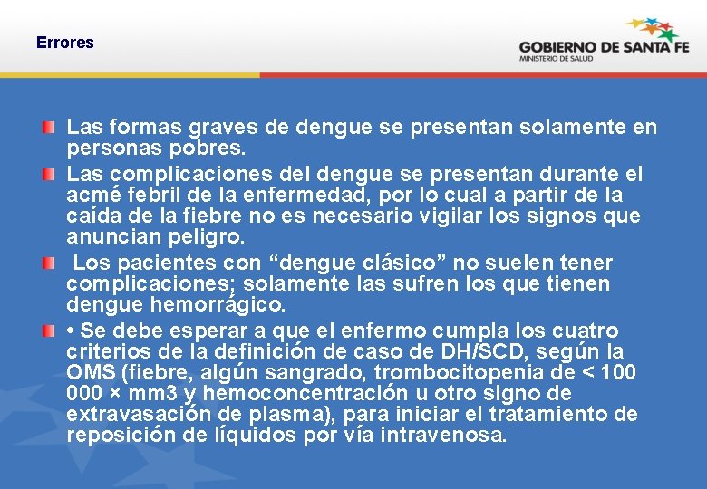 Errores Las formas graves de dengue se presentan solamente en personas pobres. Las complicaciones