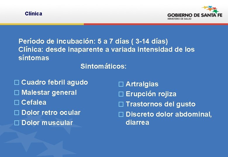 Clínica Período de incubación: 5 a 7 días ( 3 -14 días) Clínica: desde