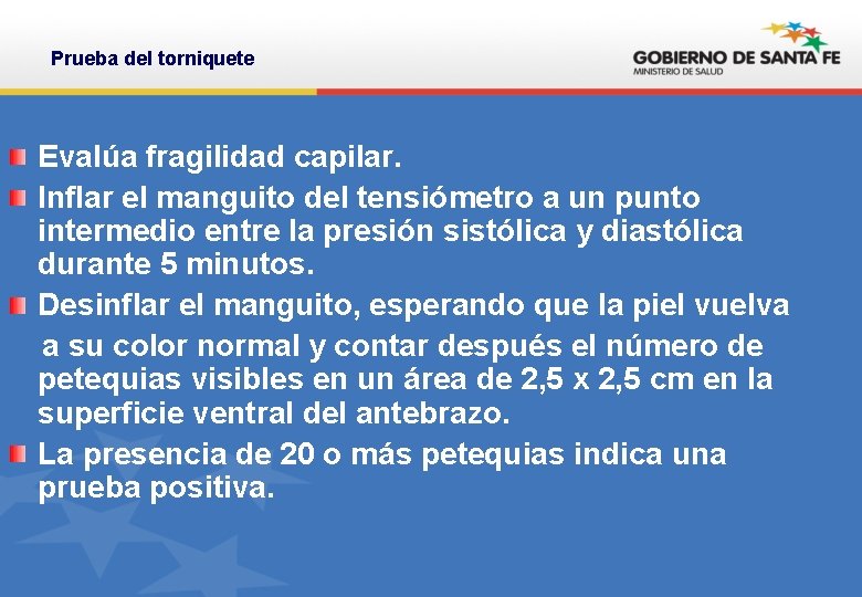 Prueba del torniquete Evalúa fragilidad capilar. Inflar el manguito del tensiómetro a un punto