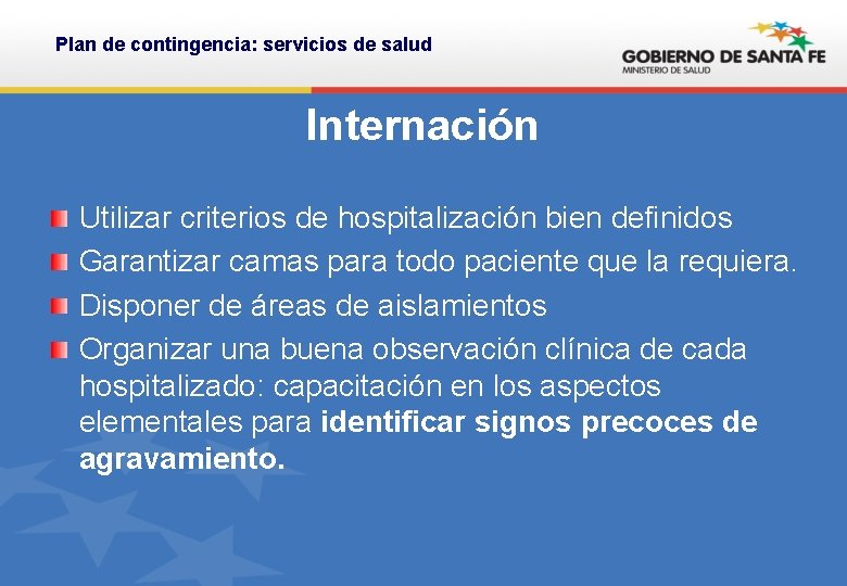 Plan de contingencia: servicios de salud Internación Utilizar criterios de hospitalización bien definidos Garantizar Plan de contingencia: servicios de salud Internación Utilizar criterios de hospitalización bien definidos Garantizar