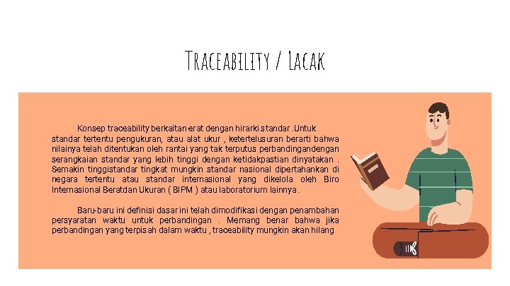 Traceability / Lacak Konsep traceability berkaitan erat dengan hirarki standar. Untuk standar tertentu pengukuran,