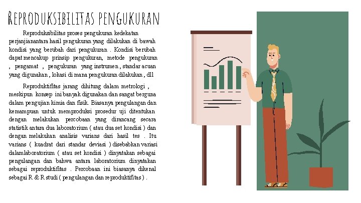 Reproduksibilitas pengukuran Reproduksibilitas proses pengukuran kedekatan perjanjianantara hasil pengukuran yang dilakukan di bawah kondisi