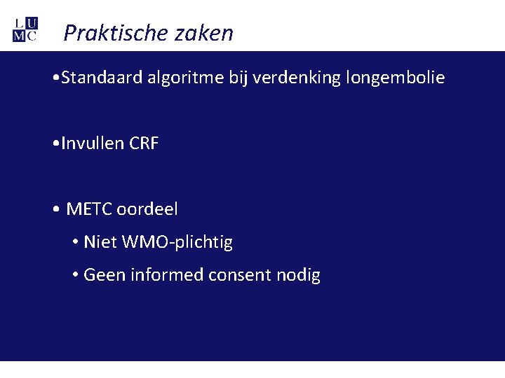 Praktische zaken • Standaard algoritme bij verdenking longembolie • Invullen CRF • METC oordeel