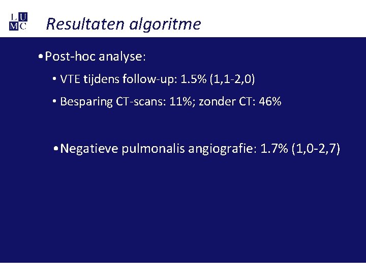 Resultaten algoritme • Post-hoc analyse: • VTE tijdens follow-up: 1. 5% (1, 1 -2,