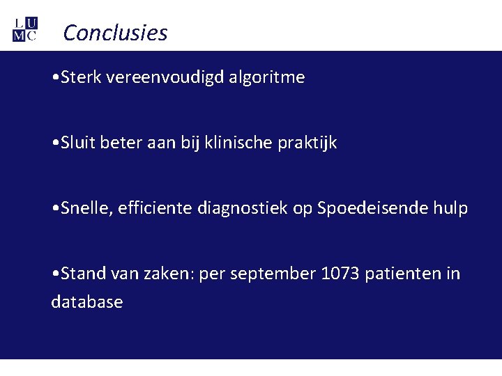 Conclusies • Sterk vereenvoudigd algoritme • Sluit beter aan bij klinische praktijk • Snelle,