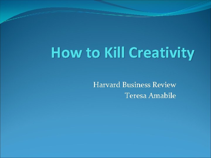 How to Kill Creativity Harvard Business Review Teresa Amabile 