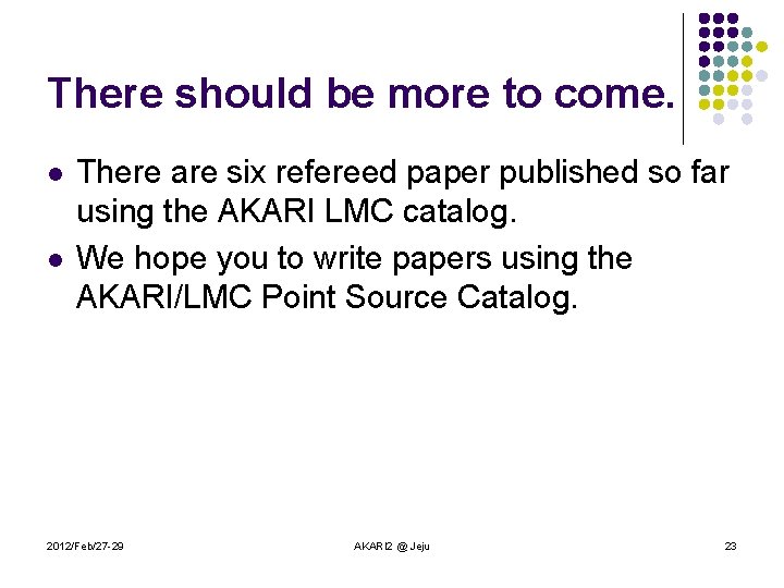 There should be more to come. l l There are six refereed paper published There should be more to come. l l There are six refereed paper published